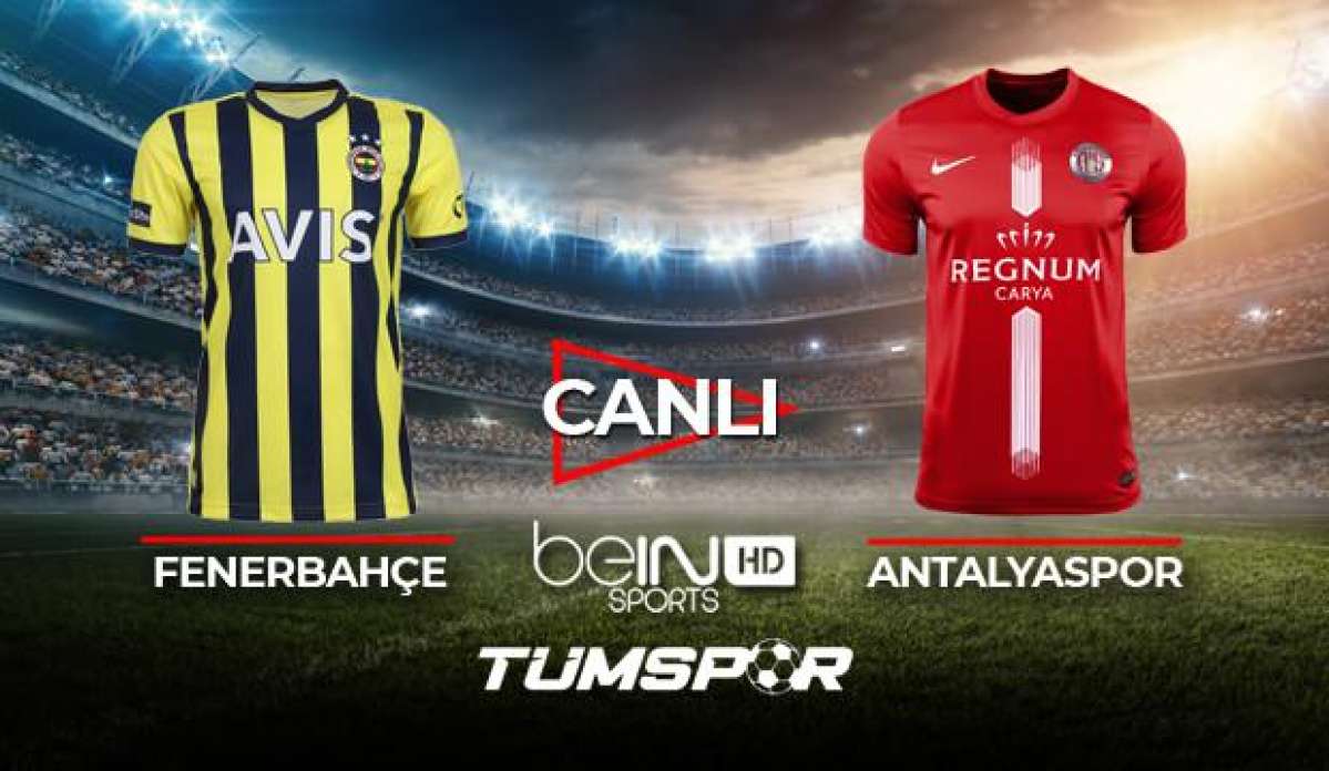 Fenerbahçe Antalyaspor maçı canlı izle| BeIN Sports FB Antalya maçı şifresiz canlı skor takip