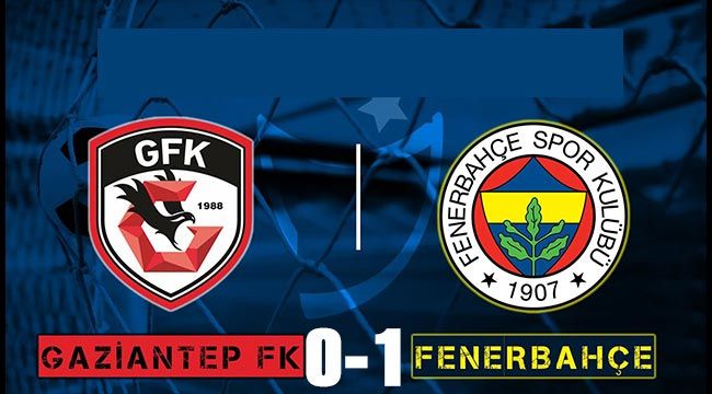 MAÇA SONUCU |Fenerbahçe 3-1 Gaziantep FK