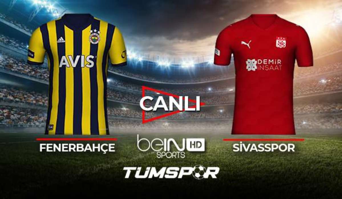 Fenerbahçe Sivasspor maçı canlı izle! BeIN Sports FB Sivas maçı canlı skor takip!