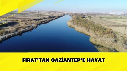 Fırat&rsquo;tan Gaziantep&rsquo;e Hayat