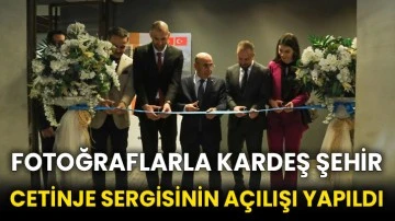 Fotoğraflarla kardeş şehir Cetinje sergisinin açılışı yapıldı