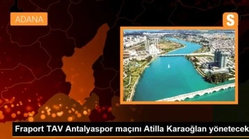 Fraport TAV Antalyaspor maçını Atilla Karaoğlan yönetecek