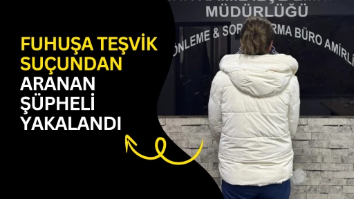 Fuhuşa teşvik su&ccedil;undan aranan ş&uuml;pheli yakalandı 