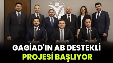 GAGİAD'ın AB destekli projesi başlıyor