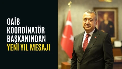 GAİB Koordinat&ouml;r başkanından yeni yıl mesajı