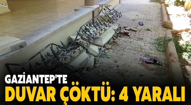  Gaziantep'te duvar çöktü: 4 yaralı