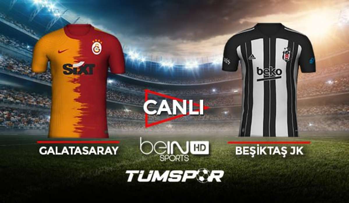Galatasaray Beşiktaş maçı canlı izle! BeIN Sports GS BJK maçı canlı skor takip