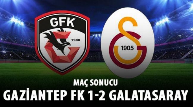 Galatasaray, Gaziantep FK deplasmanında! 