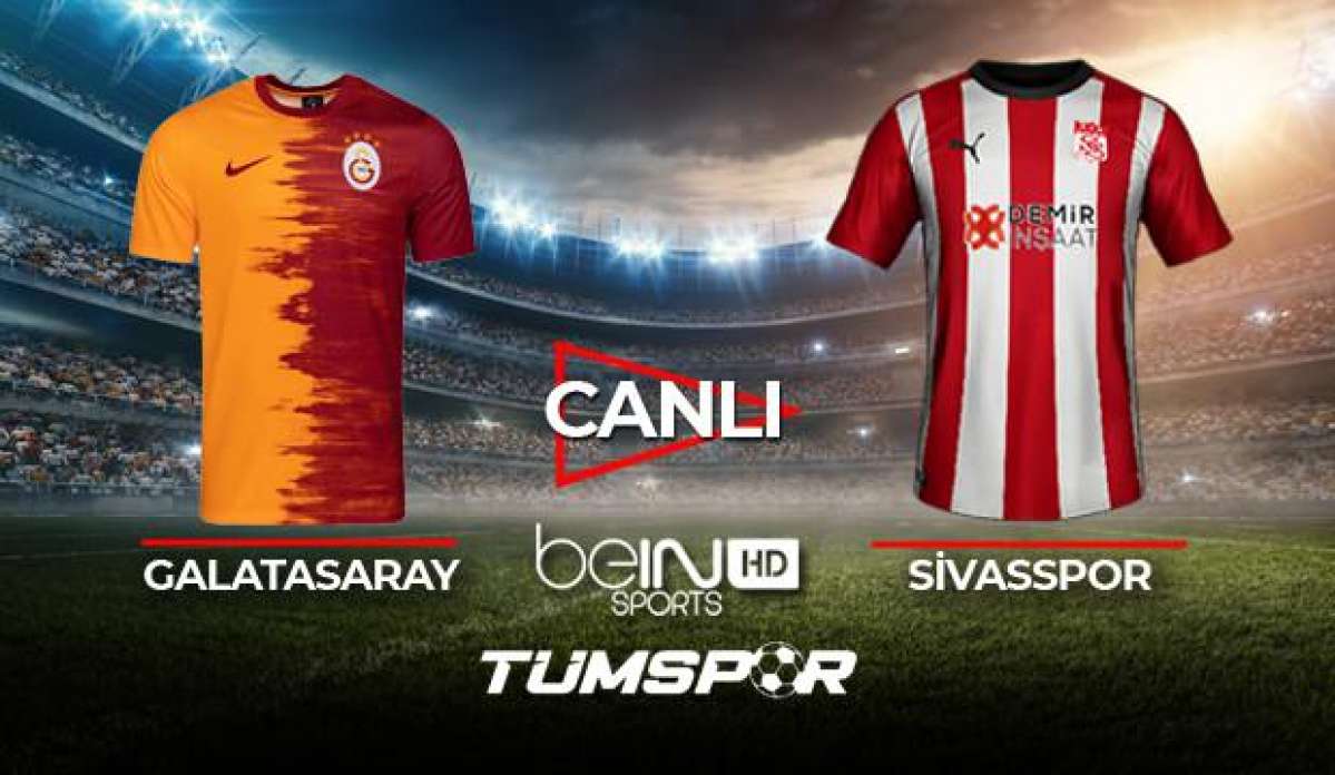 Galatasaray Sivasspor maçı canlı izle! | BeIN Sports GS Sivas maçı canlı skor takip
