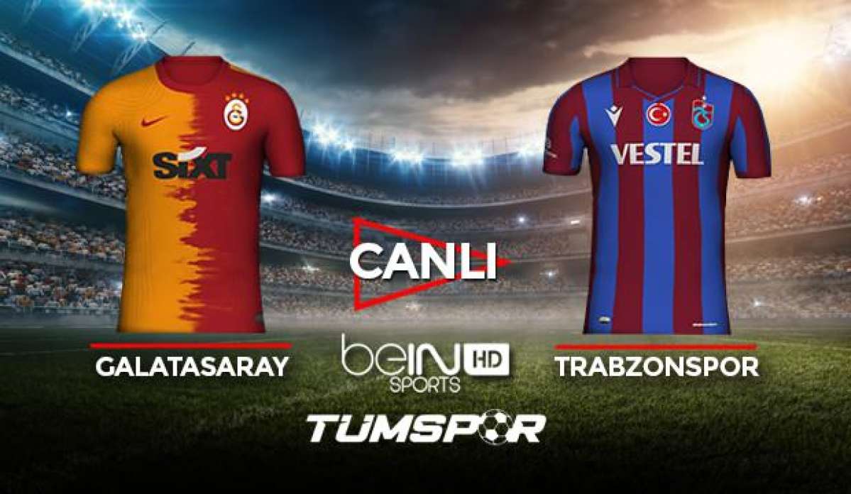 Galatasaray Trabzonspor maçı canlı izle! BeIN Sports GS TS maçı canlı skor takip!