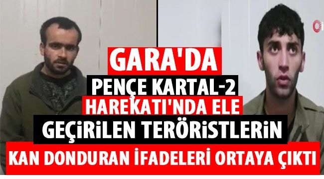 Gara'da Pençe Kartal-2 Harekatı'nda ele geçirilen teröristlerin kan donduran ifadeleri ortaya çıktı