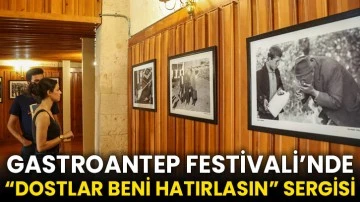 Gastroantep Festivali’nde “Dostlar Beni Hatırlasın” Sergisi