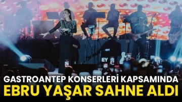 Gastroantep Konserleri Kapsamında Ebru Yaşar Sahne Aldı
