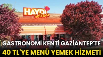 Gastronomi kenti Gaziantep'te 40 TL'ye menü yemek hizmeti