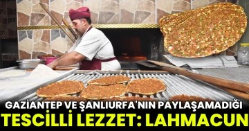 Gastronomi kentleri Gaziantep ve Şanlıurfa'nın paylaşamadığı tescilli lezzet: lahmacun