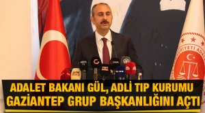 Adalet Bakanı Gül, Adli Tıp Kurumu Gaziantep Grup Başkanlığını açtı