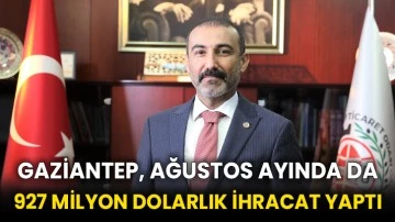 Gaziantep, ağustos ayında da 927 milyon dolarlık ihracat yaptı