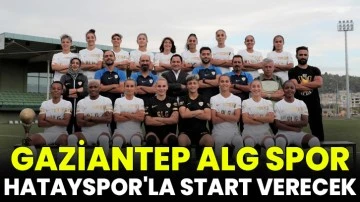 Gaziantep ALG Spor, Hatayspor'la start verecek