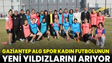 Gaziantep ALG Spor kadın futbolunun yeni yıldızlarını arıyor