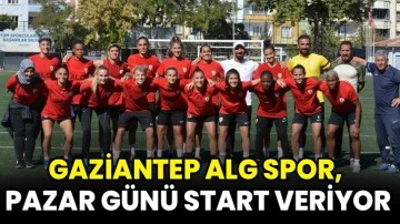 Gaziantep ALG Spor, Pazar günü start veriyor