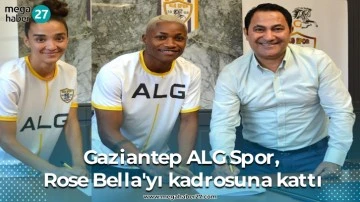 Gaziantep ALG Spor, Rose Bella'yı kadrosuna kattı