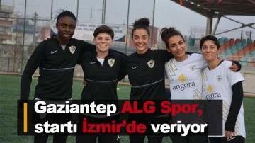 Gaziantep ALG Spor, startı İzmir’de veriyor