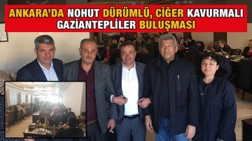 Ankara&rsquo;da Nohut d&uuml;r&uuml;ml&uuml;, ciğer kavurmalı Gaziantepliler Buluşması
