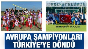 Avrupa Şampiyonları Türkiye’ye döndü