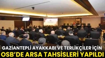 Gaziantep Ayakkabı Terlik ve Yan Sanayi İhtisas OSB&rsquo;de arsa tahsisleri yapıldı