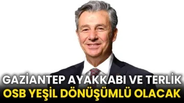 Gaziantep Ayakkabı ve Terlik OSB yeşil dönüşümlü olacak