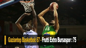 Gaziantep Basketbol: 67 - Frutti Extra Bursaspor : 75