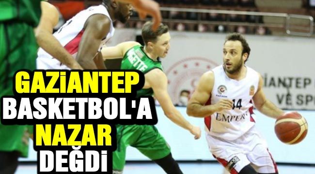 Gaziantep Basketbol'a nazar değdi 