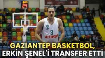 Gaziantep Basketbol, Erkin Şenel'i transfer etti