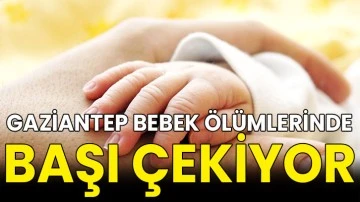 Gaziantep Bebek Ölümlerinde Başı Çekiyor