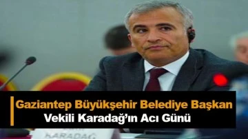 Gaziantep Büyükşehir Belediye Başkan Vekili Karadağ’ın  kayınbiraderi Halil Kaz kalp krizinden hayatını kaybetti.