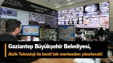 Gaziantep Büyükşehir Belediyesi,  Akıllı Teknoloji ile kenti tek merkezden yönetecek! 