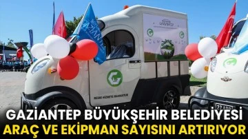 Gaziantep Büyükşehir Belediyesi araç ve ekipman sayısını artırıyor