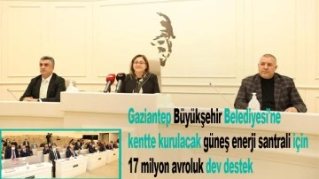 Gaziantep Büyükşehir Belediyesi'ne kentte kurulacak güneş enerji santrali için 17 milyon avroluk dev destek