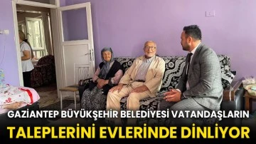 Gaziantep Büyükşehir Belediyesi vatandaşların taleplerini evlerinde dinliyor