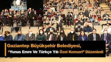 Gaziantep Büyükşehir Belediyesi, “Yunus Emre Ve Türkçe Yılı Özel Konseri” Düzenledi 