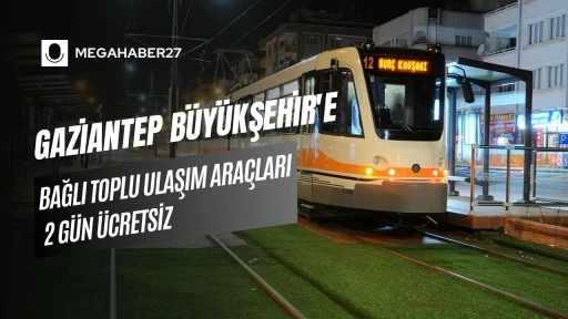 Gaziantep B&uuml;y&uuml;kşehir'e bağlı toplu ulaşım ara&ccedil;ları 2 g&uuml;n &uuml;cretsiz