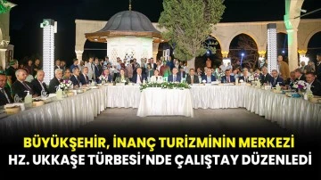 Gaziantep Büyükşehir, İnanç Turizminin Merkezi Hz. Ukkaşe Türbesi’nde Çalıştay Düzenledi! 