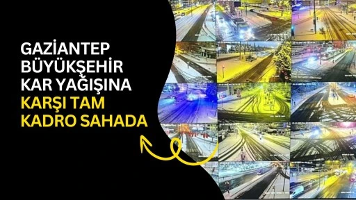 Gaziantep B&uuml;y&uuml;kşehir kar yağışına tam kadro sahada