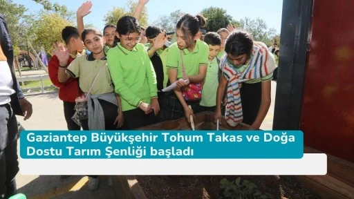 Gaziantep Büyükşehir Tohum Takas ve Doğa Dostu Tarım Şenliği başladı