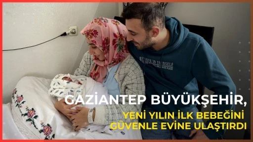 Gaziantep B&uuml;y&uuml;kşehir, yeni yılın ilk bebeğini g&uuml;venle evine ulaştırdı