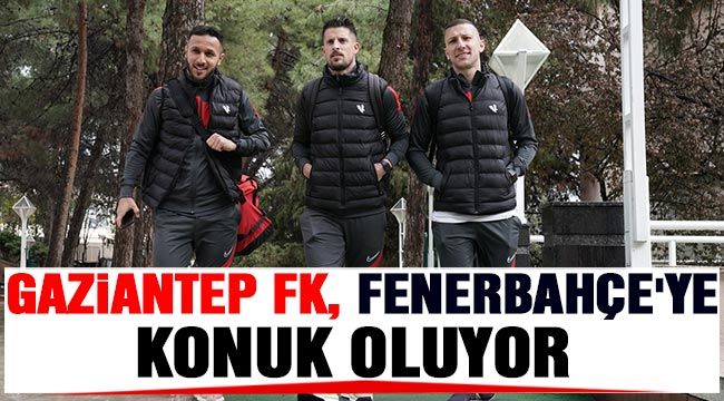  Gaziantep, Fenerbahçe'ye konuk oluyor 