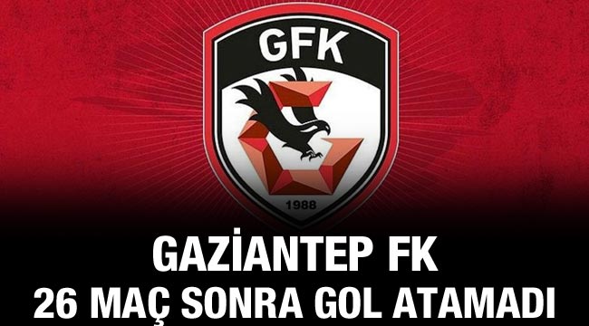 Gaziantep FK, 26 maç sonra gol atamadı