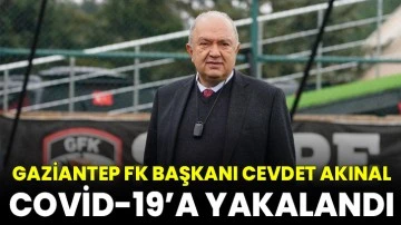 Gaziantep FK Başkanı Cevdet Akınal Covid-19’a yakalandı