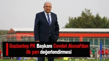  Gaziantep FK Başkanı Cevdet Akınal’dan ilk yarı değerlendirmesi
