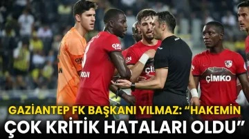 Gaziantep FK Başkanı Yılmaz: “Hakemin çok kritik hataları oldu”